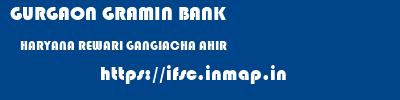 GURGAON GRAMIN BANK  HARYANA REWARI GANGIACHA AHIR   ifsc code